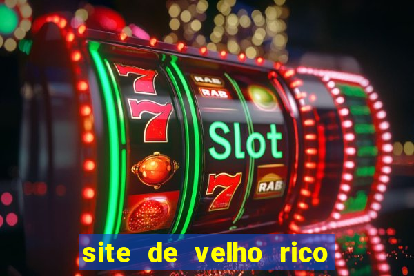 site de velho rico para ganhar pix